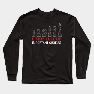 Life is Full Of Important Choices - Chess Player Long Sleeve T-Shirt